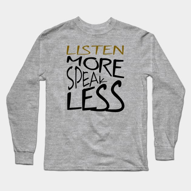 Listen More Speak Less Effective Communication Long Sleeve T-Shirt by taiche